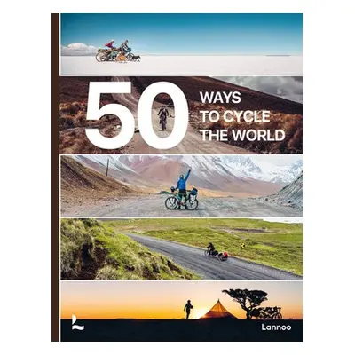 50 Ways to Cycle the World - Castello, Belen a Bogaard, Tristan