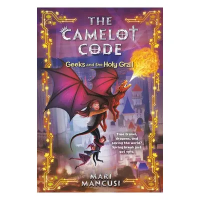 Camelot Code: Geeks and the Holy Grail - Mancusi, Mari