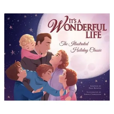 It's a Wonderful Life: The Illustrated Holiday Classic - Conradsen, Sarah