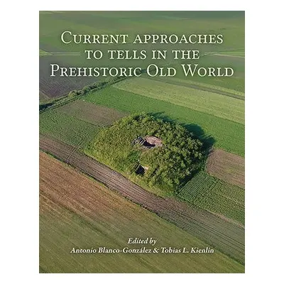 Current Approaches to Tells in the Prehistoric Old World