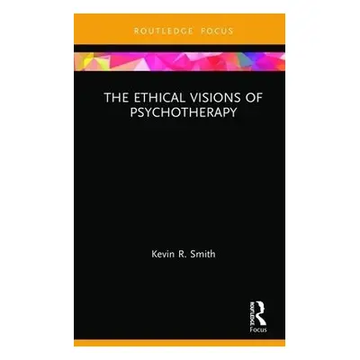 Ethical Visions of Psychotherapy - Smith, Kevin