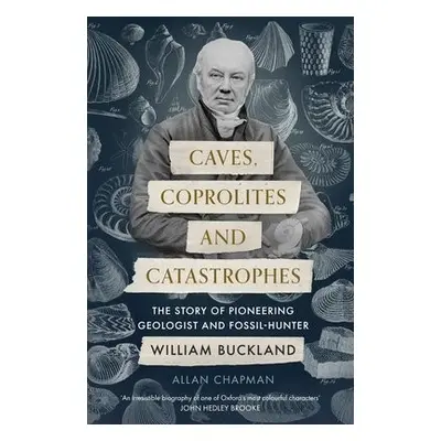 Caves, Coprolites and Catastrophes - Chapman, Dr Allan