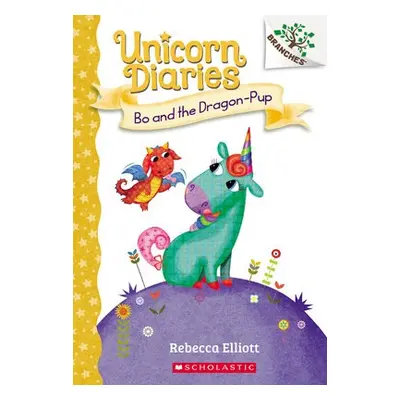 Bo and the Dragon-Pup: A Branches Book (Unicorn Diaries #2)