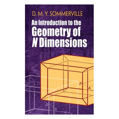 Introduction to the Geometry of N Dimensions - Sommerville, D. a Eves, Howard