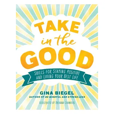 Take in the Good - Biegel, Gina a Chambers, Breanna