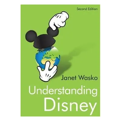 Understanding Disney - Wasko, Janet (University of Oregon)