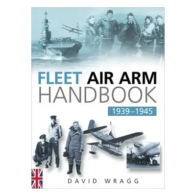 Fleet Air Arm Handbook 1939-1945 - Wragg, David