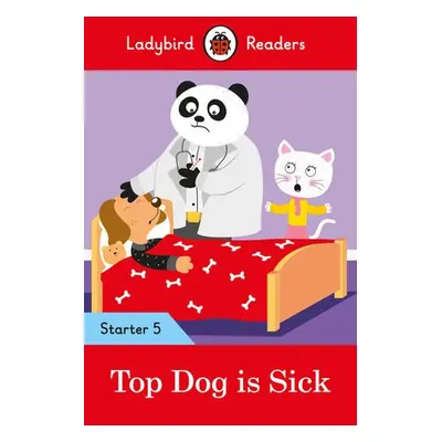 Ladybird Readers Starter Level 5 - Top Dog is Sick (ELT Graded Reader) - Ladybird