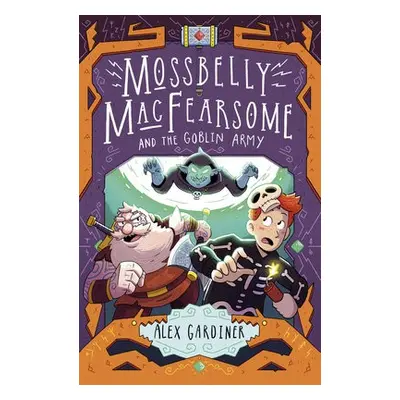 Mossbelly MacFearsome and the Goblin Army - Gardiner, Alex