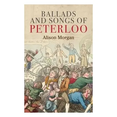 Ballads and Songs of Peterloo - Morgan, Alison