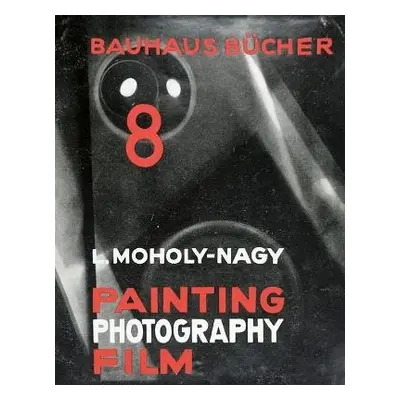 Laszlo Moholy-Nagy Painting, Photography, Film: Bauhausbucher 8, 1925