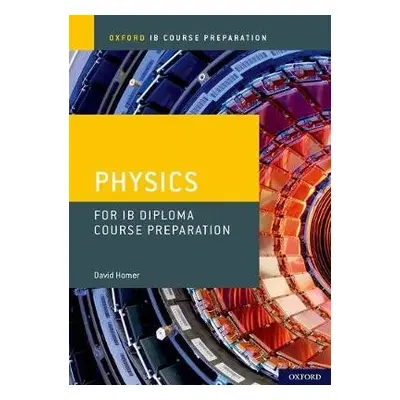 Oxford IB Course Preparation: Oxford IB Diploma Programme: IB Course Preparation Physics Student