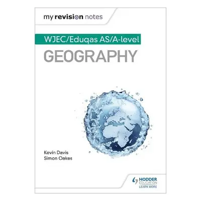 My Revision Notes: WJEC/Eduqas AS/A-level Geography - Davis, Kevin