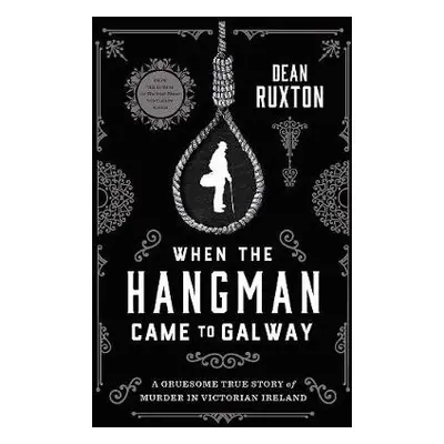 When the Hangman Came to Galway - Ruxton, Dean