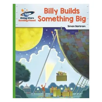 Reading Planet - Billy Builds Something Big - Green: Galaxy - Bartram, Simon