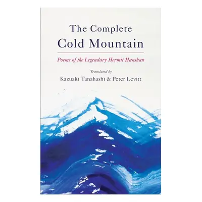 Complete Cold Mountain - Tanahashi, Kazuaki a Levitt, Peter