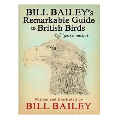 Bill Bailey's Remarkable Guide to British Birds - Bailey, Bill