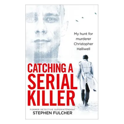 Catching a Serial Killer - Fulcher, Stephen