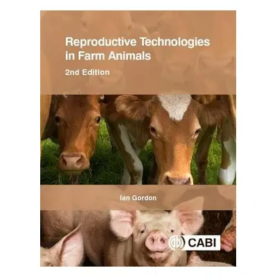 Reproductive Technologies in Farm Animals - Gordon, Ian (University College Dublin, Ireland)