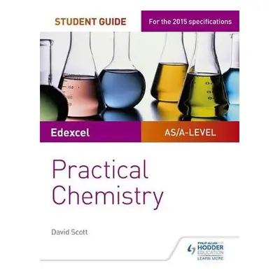 Edexcel A-level Chemistry Student Guide: Practical Chemistry - Scott, David