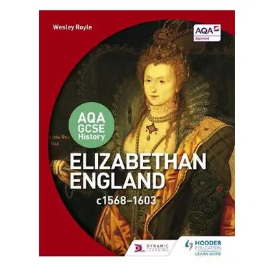 AQA GCSE History: Elizabethan England, c1568-1603 - Royle, Wesley