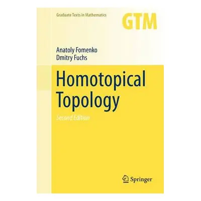 Homotopical Topology - Fomenko, Anatoly a Fuchs, Dmitry