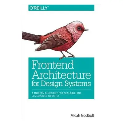 Frontend Architecture for Design Systems - Godbolt, Micah