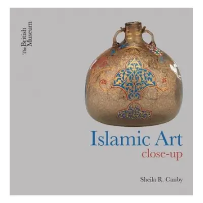 Islamic Art - Canby, Sheila R.