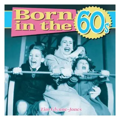 Born in the 60s - Glynne-Jones, Tim