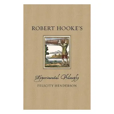 Robert Hooke's Experimental Philosophy - Henderson, Felicity