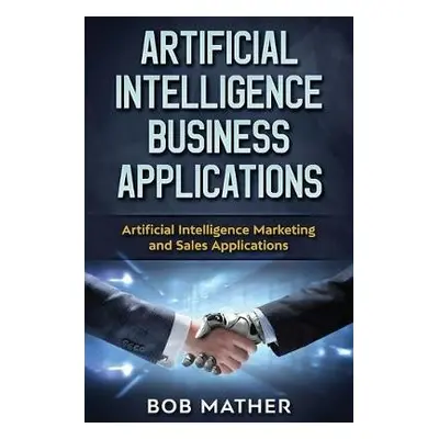 Artificial Intelligence Business Applications - Mather, Bob