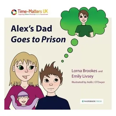 Alex's Dad Goes to Prison - Brookes, Lorna a Livsey, Emily