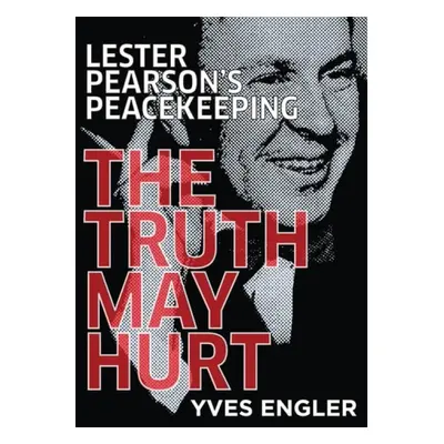 Lester Pearson's Peacekeeping - Engler, Yves