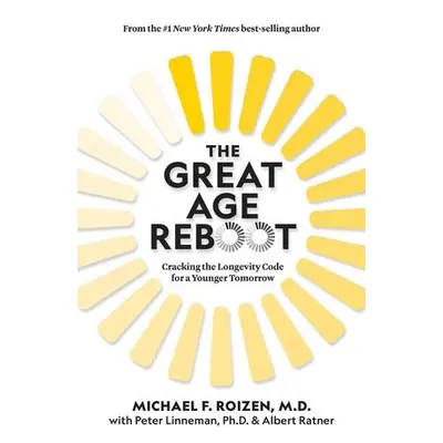 Great Age Reboot - Roizen, Michael F., M.D. a Linneman, Peter a Ratner, Albert