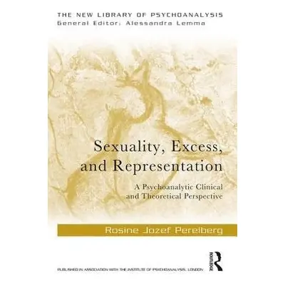 Sexuality, Excess, and Representation - Perelberg, Rosine Jozef