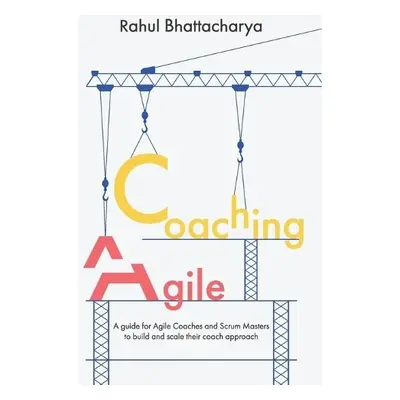 Coaching Agile - Bhattacharya, Rahul