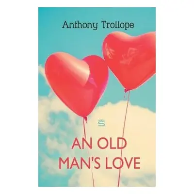 Old Man's Love - Trollope, Anthony