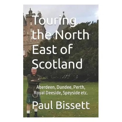 Touring the North East of Scotland - Bissett, Paul