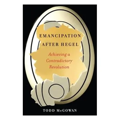 Emancipation After Hegel - McGowan, Todd (University of Vermont)