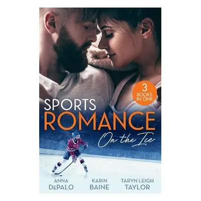 Sports Romance: On The Ice - DePalo, Anna a Baine, Karin a Taylor, Taryn Leigh