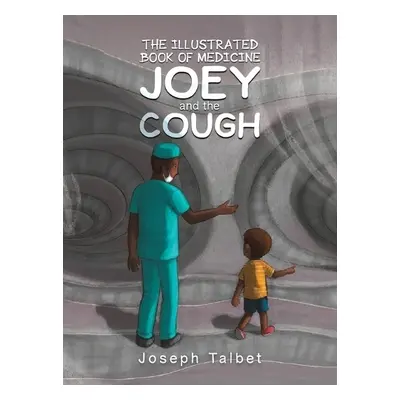 Illustrated Book of Medicine: Joey and the Cough - Talbet, Joseph