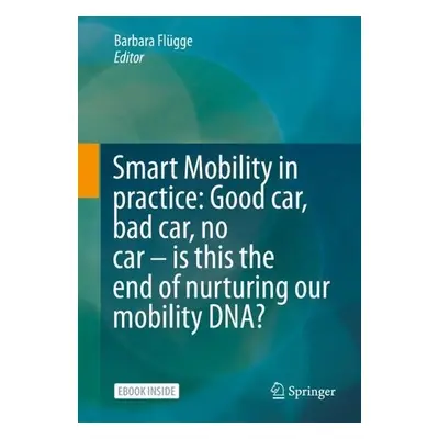 Smart Mobility in Practice: Good car, Bad car, No car – Is this the End of Nurturing our Mobilit