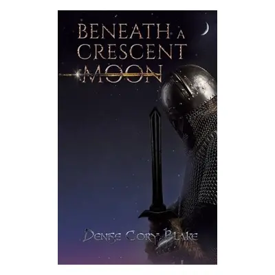 Beneath a Crescent Moon - Blake, Denise Cory