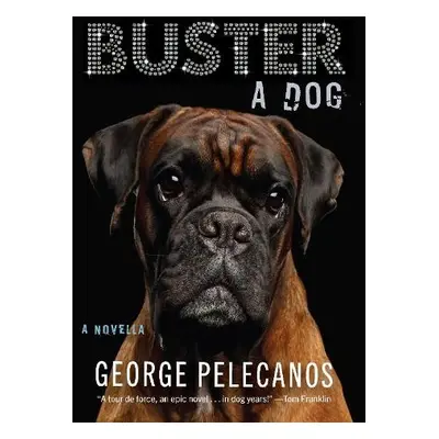 Buster: A Dog - Pelecanos, George