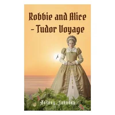 Robbie and Alice - Tudor Voyage - Johnson, Antony