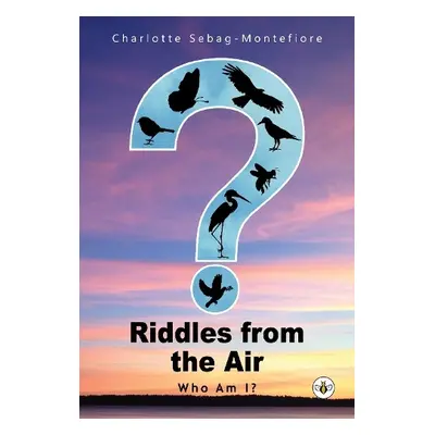 Riddles from the Air - Sebag-Montefiore, Charlotte