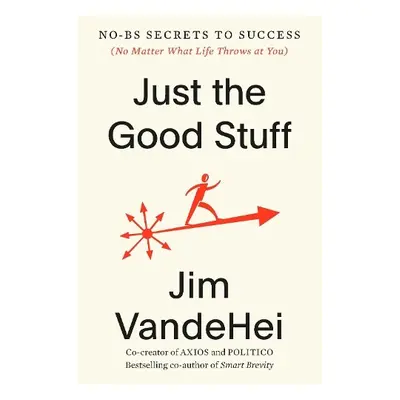 Just the Good Stuff - VandeHei, Jim