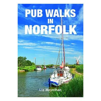 Pub Walks in Norfolk - Moynihan, Liz