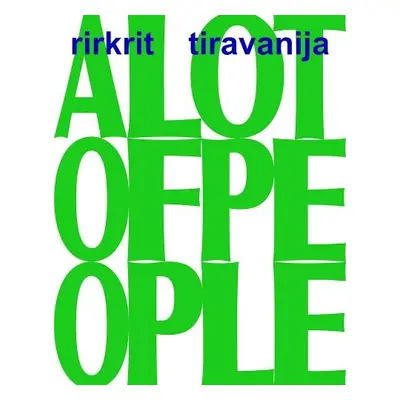 Rirkrit Tiravanija: A LOT OF PEOPLE