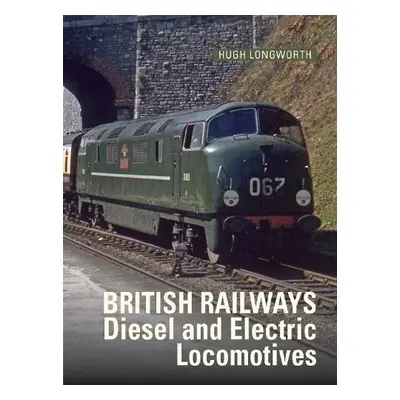 British Railways Diesel and Electric Locomotives - Longworth, Hugh (Author)